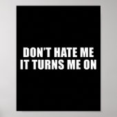 Don't Hate Me It Turns Me On  Poster (Vorne)