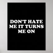 Don't Hate Me It Turns Me On  Poster (Vorne)
