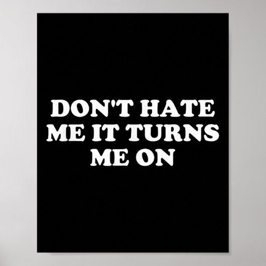 Don't Hate Me It Turns Me On  Poster (Vorne)