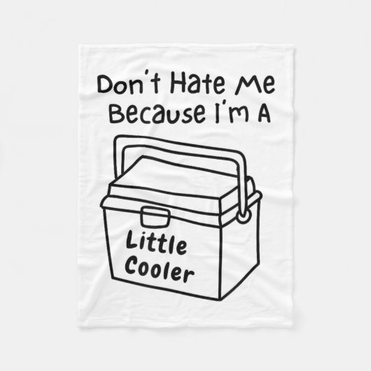 Don't Hate Me Just Because I'm A Little Cooler  Fleecedecke (Vorderseite)