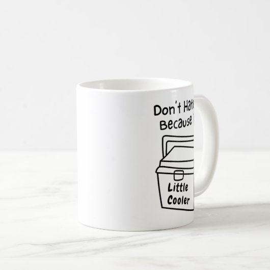 Don't Hate Me Just Because I'm A Little Cooler Kaffeetasse (VorderseiteRechts)