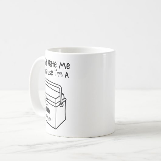 Don't Hate Me Just Because I'm A Little Cooler Kaffeetasse (Vorderseite Links)