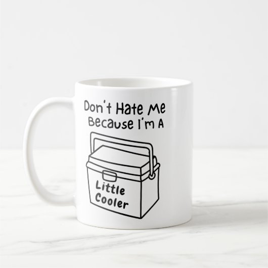 Don't Hate Me Just Because I'm A Little Cooler Kaffeetasse (Links)