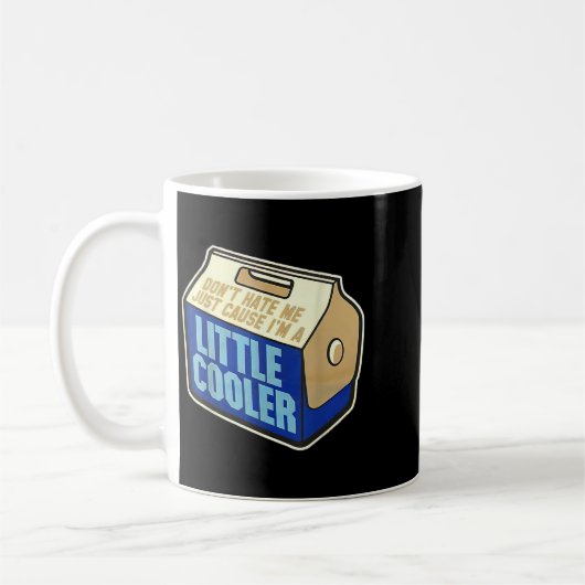 Don't Hate Me Just Because I'm A Little-cooler Kaffeetasse (Links)