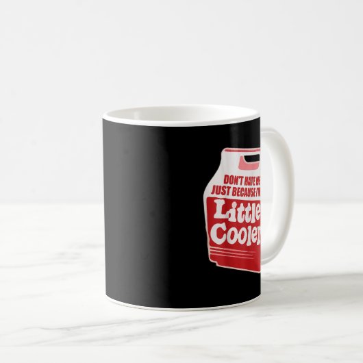 Don't Hate Me Just Because I'm A Little-cooler Kaffeetasse (VorderseiteRechts)
