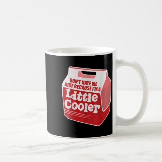 Don't Hate Me Just Because I'm A Little-cooler Kaffeetasse (Rechts)