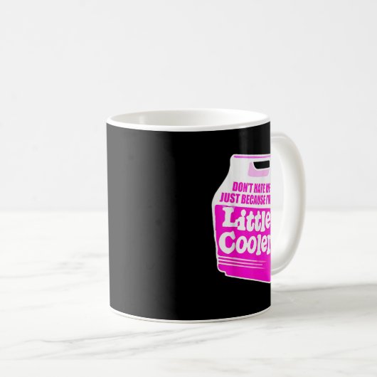 Don't Hate Me Just Because I'm A Little-cooler  Kaffeetasse (VorderseiteRechts)