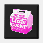 Don't Hate Me Just Because I'm A Little-cooler  Magnet (Vorne)