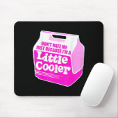 Don't Hate Me Just Because I'm A Little-cooler Mousepad (Mit Mouse)