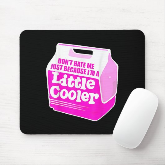 Don't Hate Me Just Because I'm A Little-cooler Mousepad (Mit Mouse)