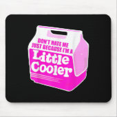 Don't Hate Me Just Because I'm A Little-cooler Mousepad (Vorne)