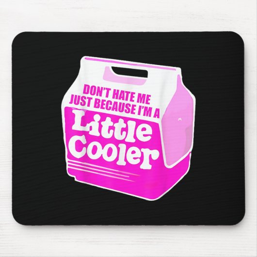 Don't Hate Me Just Because I'm A Little-cooler Mousepad (Vorne)