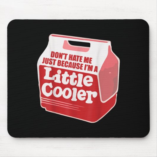 Don't Hate Me Just Because I'm A Little-cooler Mousepad (Vorne)