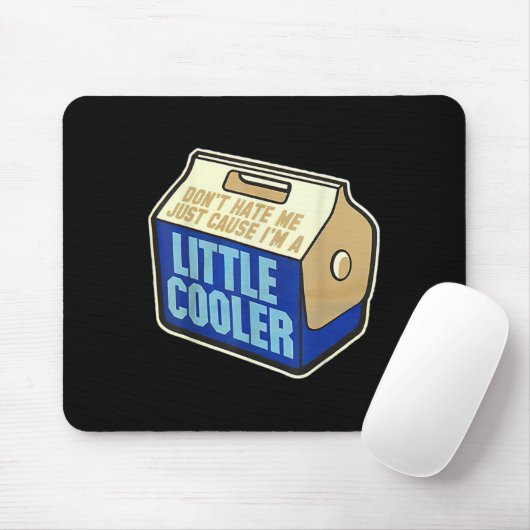 Don't Hate Me Just Because I'm A Little-cooler Mousepad (Mit Mouse)