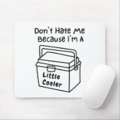 Don't Hate Me Just Because I'm A Little Cooler Mousepad (Mit Mouse)
