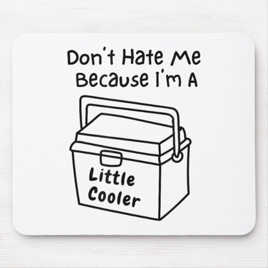 Don't Hate Me Just Because I'm A Little Cooler Mousepad (Vorne)