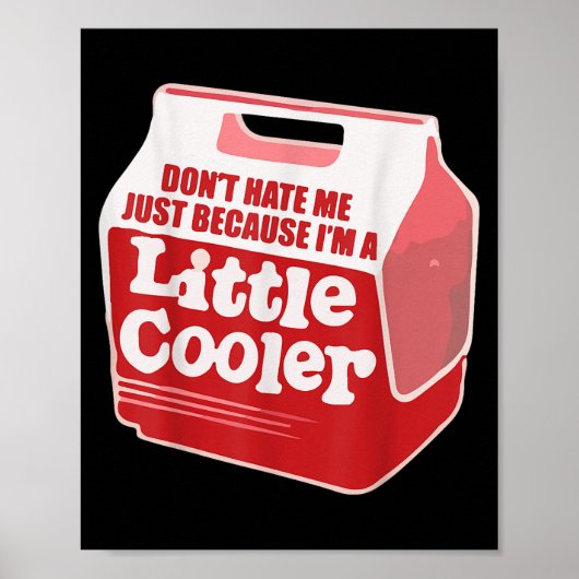 Don't Hate Me Just Because I'm A Little-cooler  Poster (Vorne)