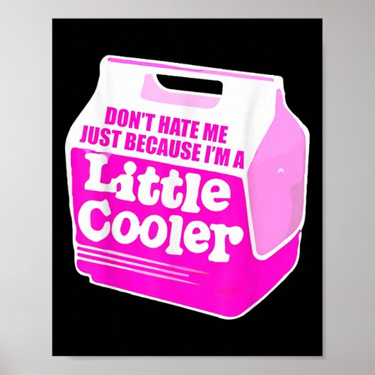 Don't Hate Me Just Because I'm A Little-cooler Poster (Vorne)