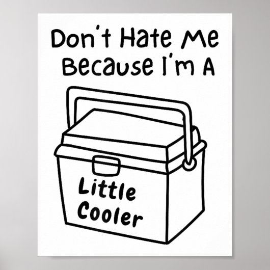 Don't Hate Me Just Because I'm A Little Cooler Poster (Vorne)