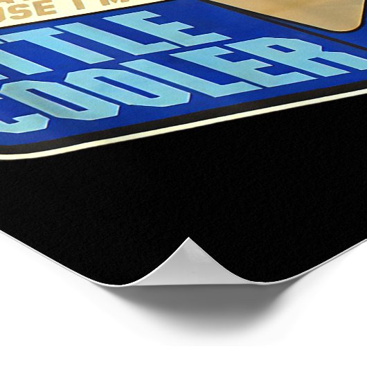 Don't Hate Me Just Because I'm A Little-cooler Poster (Ecke)