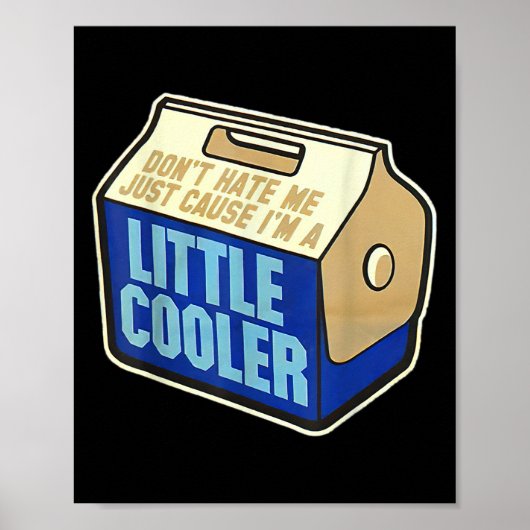 Don't Hate Me Just Because I'm A Little-cooler Poster (Vorne)