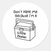 Don't Hate Me Just Because I'm A Little Cooler Runder Aufkleber (Vorderseite)