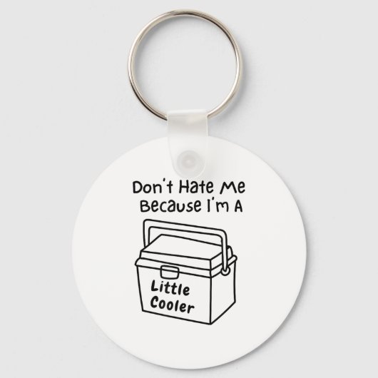 Don't Hate Me Just Because I'm A Little Cooler Schlüsselanhänger (Vorderseite)