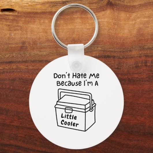 Don't Hate Me Just Because I'm A Little Cooler Schlüsselanhänger (Vorderseite)