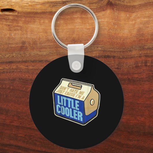 Don't Hate Me Just Because I'm A Little-cooler Schlüsselanhänger (Vorderseite)