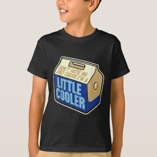 Don't Hate Me Just Because I'm A Little-cooler  T-Shirt (Vorderseite)