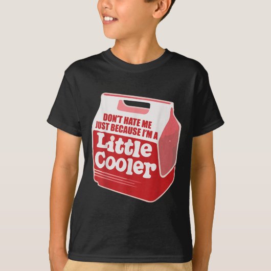 Don't Hate Me Just Because I'm A Little-cooler T-Shirt (Vorderseite)