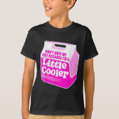 Don't Hate Me Just Because I'm A Little-cooler T-Shirt (Vorderseite)