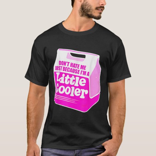 Don't Hate Me Just Because I'm A Little-cooler  T-Shirt (Vorderseite)