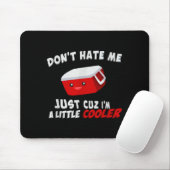 Don't Hate Me Just Cuz I'm A Little Cooler Mousepad (Mit Mouse)