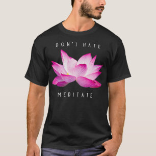 Don't Hate, Meditate, Funny Yoga Meditation Design T-Shirt
