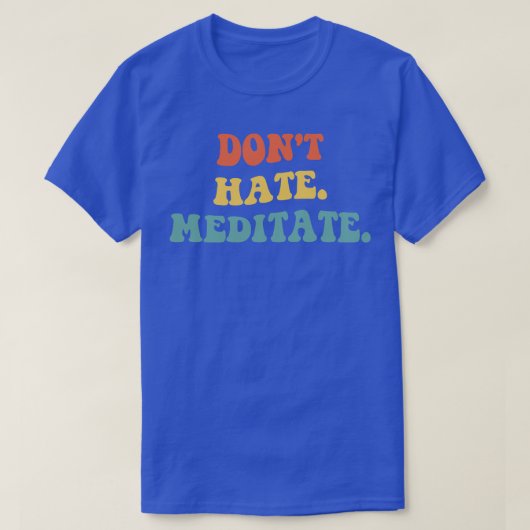 Dont Hate Meditate IV T-Shirt (Design vorne)