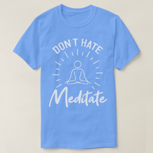 Dont Hate Meditate T-Shirt (Design vorne)