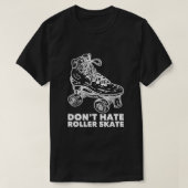 Dont Hate Roller Skate Roller Skaten 2 T-Shirt (Design vorne)