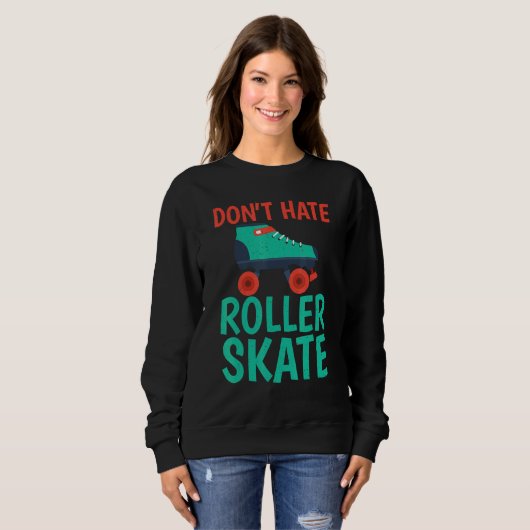 Dont hate Roller Skate Roller Skating Sweatshirt (Vorne ganz)