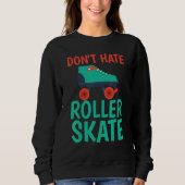 Dont hate Roller Skate Roller Skating Sweatshirt (Vorderseite)
