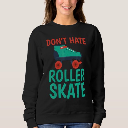 Dont hate Roller Skate Roller Skating Sweatshirt (Vorderseite)