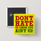 Don't Hate Us verursacht You Ain't Us Funny Button (Vorne & Hinten)