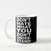 Dont Hate What You Dont Understand  Kaffeetasse (Links)