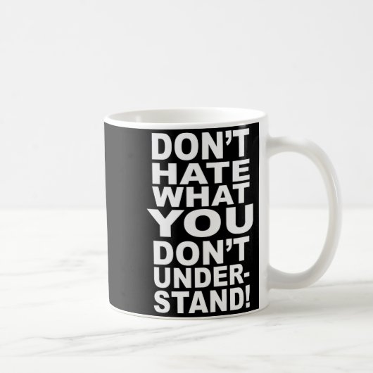 Dont Hate What You Dont Understand  Kaffeetasse (Rechts)