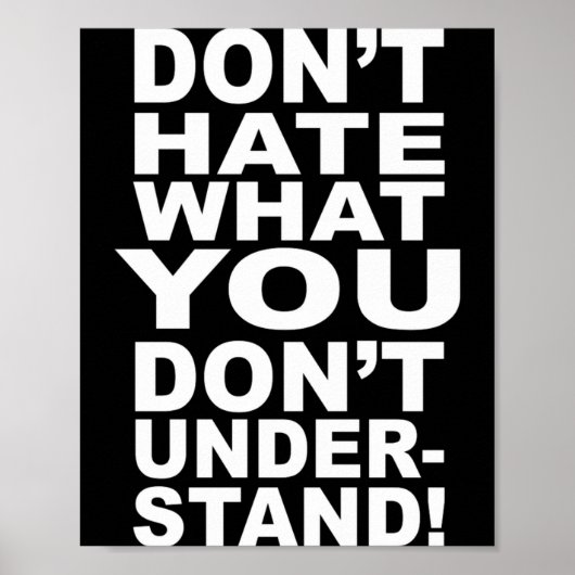Dont Hate What You Dont Understand  Poster (Vorne)