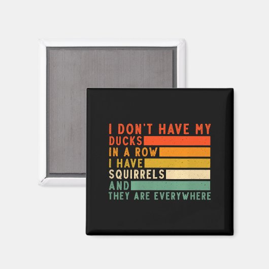Dont Have Ducks In A Row I Have Squirrels Everywhe Magnet (Vorderseite/Rückseite)