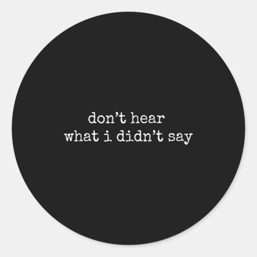 Don't Hear What I Didn't Say Runder Aufkleber (Vorderseite)