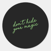 Don't Hide Your Magic Motivational Quote Sitive Vi Runder Aufkleber (Vorderseite)