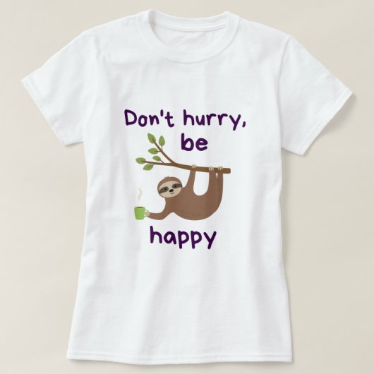 Don't Hurry, Be Happy! - Funny Kawaii Sloth Design T-Shirt (Design vorne)