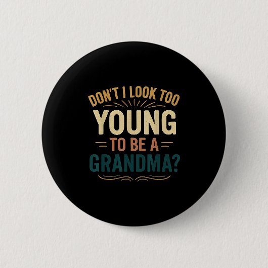 Don't I Look Too Young To Be A Grandma Funny New G Button (Vorderseite)